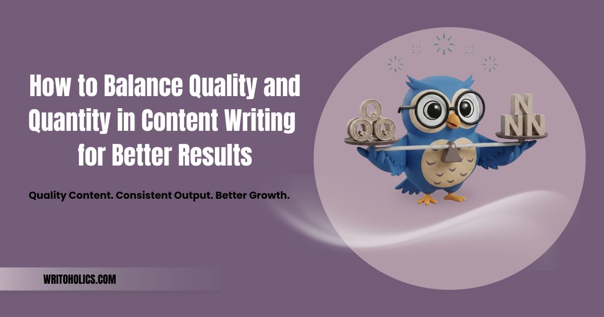 How to Balance Quality and Quantity in Content Writing for Better Results